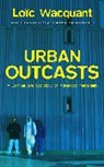 John Howe, Wacquant, L Wacquant, Lo?c Wacquant, Loic Wacquant, Loïc Wacquant... - Urban Outcasts - A Comparative Sociology of Advanced Marginality