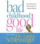 Dr. Laura Schlessinger, Laura Schlessinger, Laura C. Schlessinger, Dr. Laura Schlessinger, Laura C. Schlessinger - Bad Childhood-Good Life