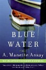 A Manette Ansay, A. Manette Ansay - Blue Water