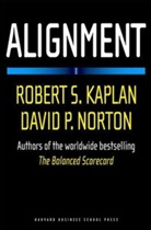 Robert Kaplan, Robert S Kaplan, Robert S. Kaplan, Robert Steven Kaplan, David P Norton, David P. Norton... - Alignment: How to Aplly the Balanced Scorecard to Corporate Strategy
