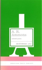 A R Ammons, A. R. Ammons, A. R./ Lehman Ammons, Archie Ammons, David Lehman, David Lehman - A. R. Ammons: Selected Poems