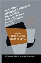 Bilal Ayyub, Bilal M. Ayyub, Madan M. Gupta, Bila M Ayyub, Bilal M Ayyub, M Gupta... - Uncertainty Analysis in Engineering and Sciences: Fuzzy Logic, Statistics, and Neural Network Approach