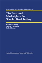 Walter Haney, Walter M Haney, Walter M. Haney, Robert Lyons, George Madaus, George F Madaus... - The Fractured Marketplace for Standardized Testing