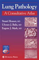 Ulysses J Balis, Ulysses J. Balis, Houser, Stuart Houser, Eugene J Mark, Eugene J. Mark - Lung Pathology