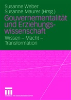 Susann Maria Weber, Susanne Maria Weber, Maurer, Maurer, Susanne Maurer, Susanne Weber... - Gouvernementalität und Erziehungswissenschaft