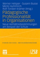 Herbert Altrichter, Wolfgang Böttcher, Achim Brosziewski, Susann Busse, Michael Göhlich, Werner Helsper... - Pädagogische Professionalität in Organisationen