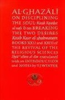 Abu Hamid al-Ghazali, Abu Hamid Muhammad Ghazali, Abu Hamid Muhammad al Ghazali, Ghazali Abu Hamid Muhammad - Al-Ghazali on Disciplining the Soul and on Breaking the Two Desires
