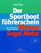 Axel Bark - Der Sportbootführerschein Binnen, Segel und Motor