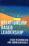 Kathleen Earle, Earle Kathleen, Chad Richardson, Chad/ Earle Richardson, Richardson Chad - Relationship Based Leadership