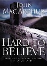 John MacArthur, John F. MacArthur - Hard to Believe