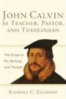 Randall C Zachman, Randall C. Zachman - John Calvin As Teacher, Pastor, And Theologian