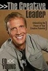 Ed Young - The Creative Leader: Unleashing the Power of Your Creative Potential