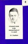 T S Eliot, B. C. Southam, B.C. Southam, SOUTHAM B C - Student''s Guide to the Selected Poems of T.s. Eliot