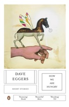 Dave Eggers, Eggers Dave - How We Are Hungry