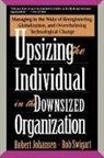 Robert Johansen, Robert/ Swigart Johansen, Rob Swigart - Upsizing the Individual in the Downsized Organization