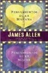 James Allen - Pensamientos de la Manana, Pensamientos de la Noche = Morning and Evening Thoughts