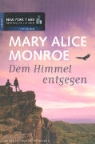 Mary Alice Monroe - Dem Himmel entgegen