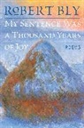 Robert Bly - My Sentence Was a Thousand Years of Joy