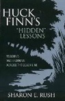 Sharon Rush, Sharon E Rush, Sharon E. Rush, Rush Sharon E. - Huck Finn''s ''Hidden'' Lessons