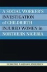 Durrenda Onolemhemhen, Durrenda Nash Onolemhemhen, Onolemhemhen Durrenda Nash - A Social Worker s Investigation of Childbirth Injured Women in