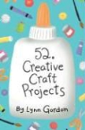Lynn Gordon, Karen Johnson - 52 Creative Craft Projects