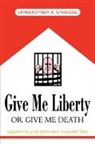 Christopher A Chausse, Christopher A. Chausse - Give Me Liberty Or Give Me Death
