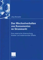 Jorg Henseler, Jörg Henseler - Das Wechselverhalten von Konsumenten im Strommarkt