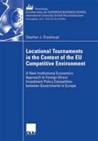 Stephan Dreyhaupt, Stephan J. Dreyhaupt - Locational Tournaments in the Context of the EU Competitive Environment