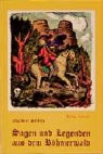 Adalbert Stifter, Ludwig Rosenberger, Paul Praxl - Sagen und Legenden aus dem Böhmerwald