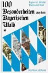 Egon M. Binder, Raimund Karl - Hundert Besonderheiten aus dem Bayerischen Wald
