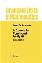John B Comway, J. B. Conway, John B Conway, John B. Conway - A Course in Functional Analysis