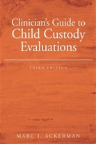 Marc J. Ackerman, ACKERMAN MARC J - Clinician''s Guide to Child Custody Evaluations