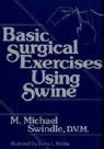 M. Michael Swindle, Diana L. Walcutt - Basic Surgical Exercises Using Swine