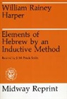 William Harper, William Rainey Harper, Harper William Rainey, J. M. Powis Smith - Elements of Hebrew by an Inductive Method