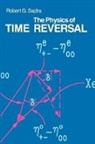 Robert G. Sachs, Robert Green Sachs, Sachs Robert G. - The Physics of Time Reversal
