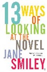 Jane Smiley - Thirteen Ways of Looking at the Novel