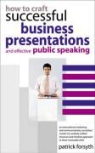 Patrick Forsyth - How to Craft Successful Business Presentations and Effective Public