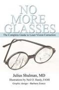 Julius Shulman - No More Glasses The Complete Guide to Laser Vision Correction