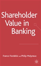 Fiordelisi, F Fiordelisi, F. Fiordelisi, Franco Fiordelisi, P Molyneux, P. Molyneux... - Shareholder Value in Banking