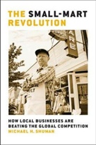 SHUMAN, Michael Shuman, Michael H Shuman, Michael H. Shuman - Small-mart revolution: how local
