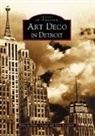 Greg Kowalski, Rebecca Binno Savage - Art Deco in Detroit