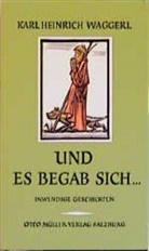 Karl H Waggerl, Karl H. Waggerl, Karl Heinrich Waggerl - Und es begab sich...