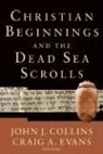 John J. (EDT)/ Evans Collins, John J Collins, John J. Collins, Craig A Evans, Craig A. Evans - Christian Beginnings And the Dead Sea Scrolls