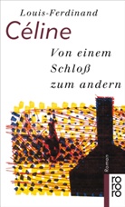 Louis-F Celine, Louis-Ferdinand Celine, Louis-Ferdinand Céline - Von einem Schloss zum andern