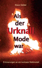 Klaus Gebler - Als der Urknall Mode war