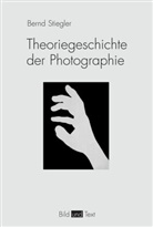 Bernd Stiegler - Theoriegeschichte der Photographie