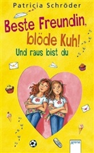 Patricia Schröder - Beste Freundin, Blöde Kuh! - Und raus bist du