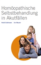 Heidi Grollmann, Urs Maurer - Homöopathische Selbstbehandlung in Akutfällen