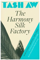 Tash Aw - Harmony Silk Factory