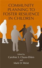 Caroline S. Clauss-Ehlers, Mark D. Weist - Community Planning to Foster Resilience in Children